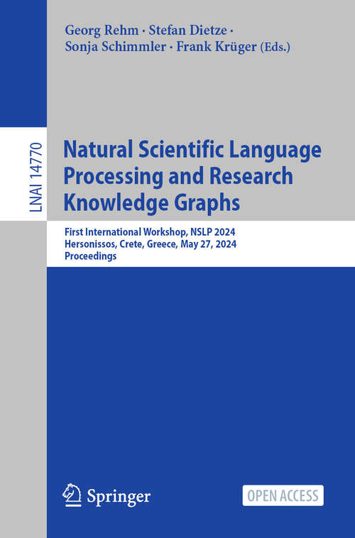 Book cover of Natural Scientific Language Processing and Research Knowledge Graphs: First International Workshop, NSLP 2024, Hersonissos, Crete, Greece, May 27, 2024, Proceedings (2024) (Lecture Notes in Computer Science #14770)