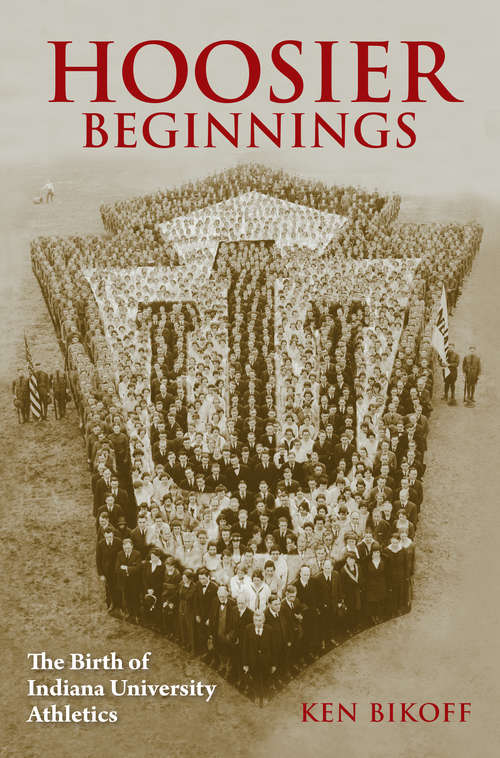 Book cover of Hoosier Beginnings: The Birth of Indiana University Athletics (Well House Books)