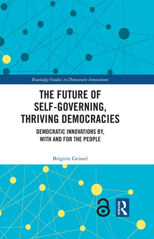 Book cover of The Future of Self-Governing, Thriving Democracies: Democratic Innovations By, With and For the People (Routledge Studies in Democratic Innovations)