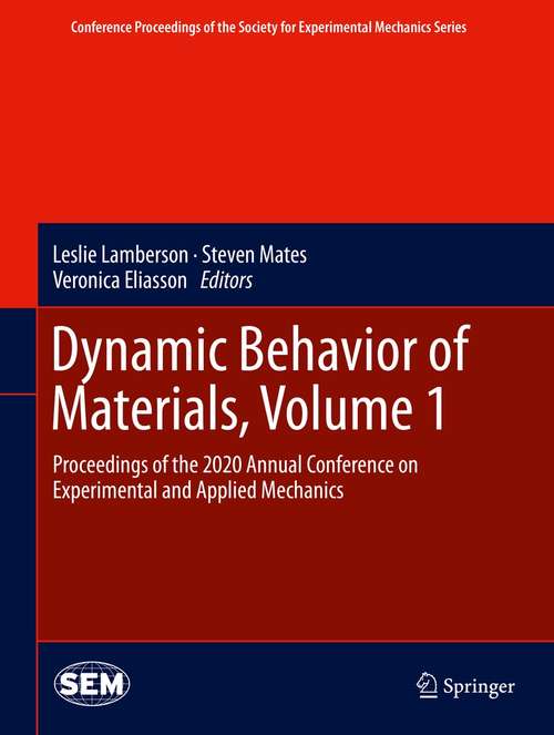 Book cover of Dynamic Behavior of Materials, Volume 1: Proceedings of the 2020 Annual Conference on Experimental and Applied Mechanics (1st ed. 2021) (Conference Proceedings of the Society for Experimental Mechanics Series)