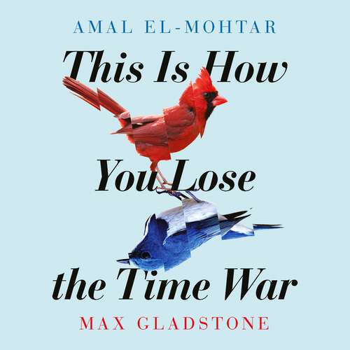 Book cover of This is How You Lose the Time War: An epic time-travelling love story, winner of the Hugo and Nebula Awards for Best Novella