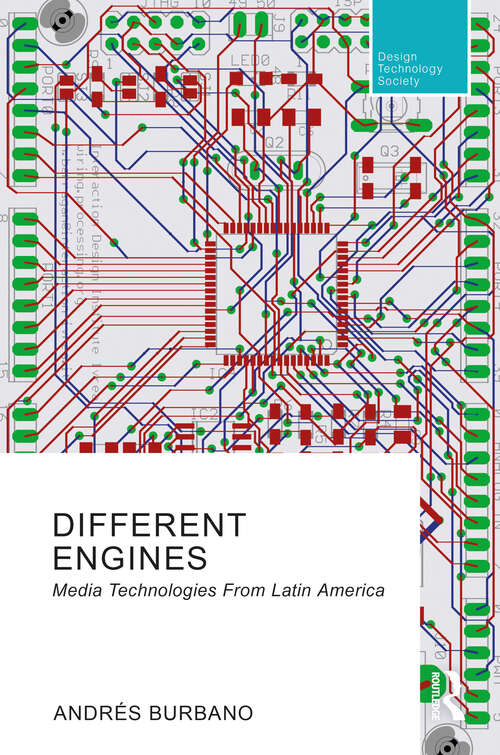 Book cover of Different Engines: Media Technologies From Latin America (Routledge Research in Design, Technology and Society)