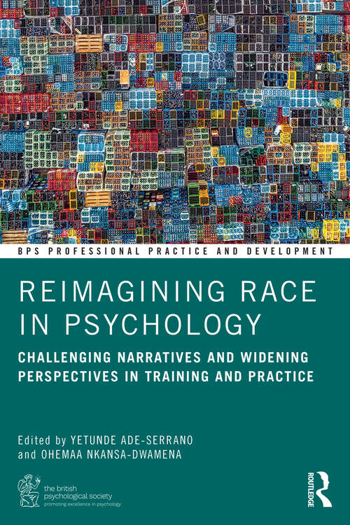 Book cover of Reimagining Race in Psychology: Challenging Narratives and Widening Perspectives in Training and Practice (BPS Professional Practice and Development Series)