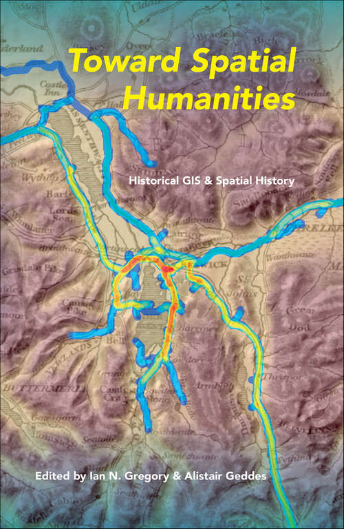 Book cover of Toward Spatial Humanities: Historical GIS and Spatial History (The Spatial Humanities)