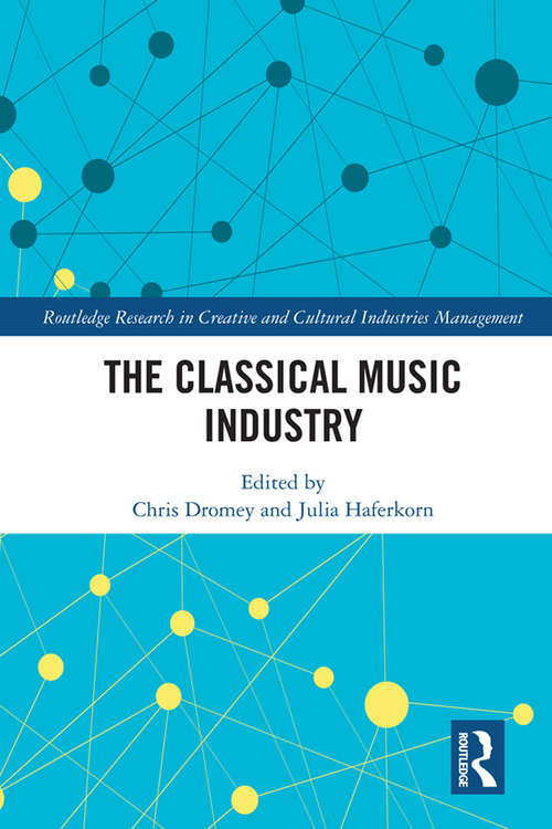 Book cover of The Classical Music Industry (Routledge Research in Creative and Cultural Industries Management)