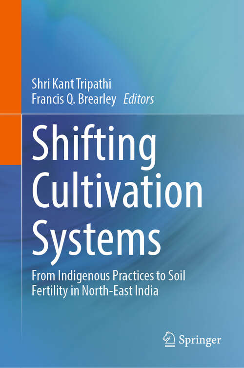 Book cover of Shifting Cultivation Systems: From Indigenous Practices to Soil Fertility in North-East India