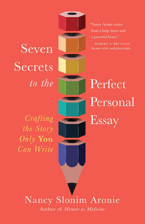 Book cover of Seven Secrets to the Perfect Personal Essay: Crafting the Story Only You Can Write