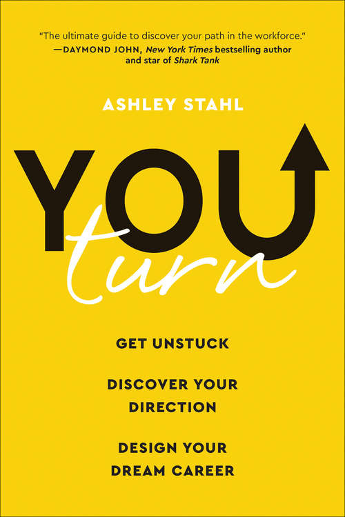 Book cover of You Turn: Get Unstuck, Discover Your Direction, and Design Your Dream Career