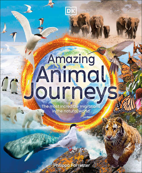 Book cover of Amazing Animal Journeys: The Most Incredible Migrations in the Natural World (DK Amazing Earth)