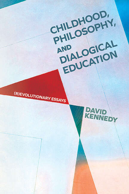 Book cover of Childhood, Philosophy, and Dialogical Education: (R)evolutionary Essays (SUNY series, Horizons in the Philosophy of Education)