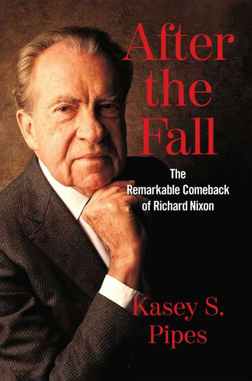 Book cover of After the Fall: The Remarkable Comeback of Richard Nixon