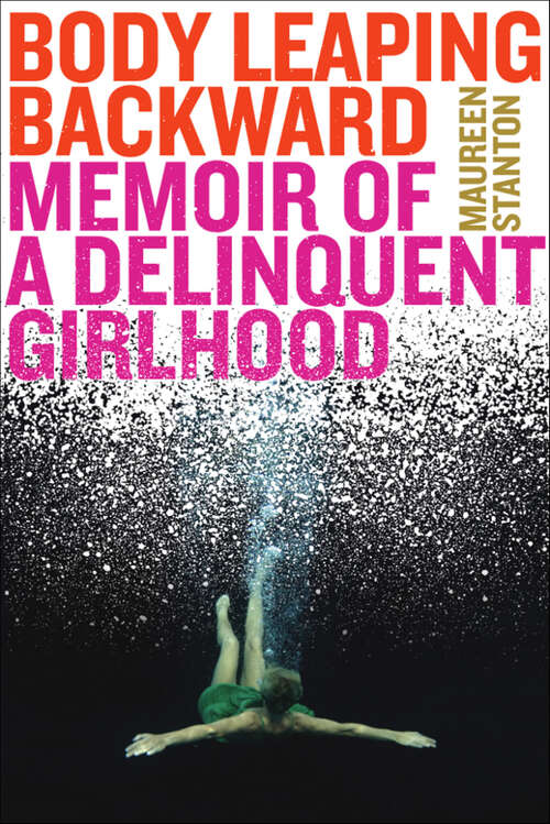 Book cover of Body Leaping Backward: Memoir of a Delinquent Girlhood