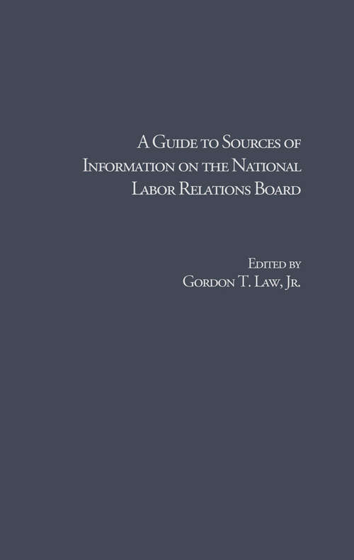Book cover of A Guide to Sources of Information on the National Labor Relations Board (Research and Information Guides in Business, Industry and Economic Institutions)