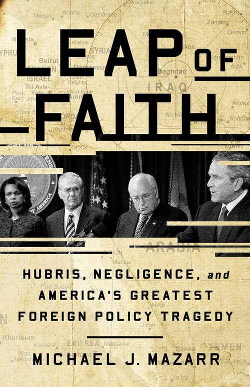 Book cover of Leap of Faith: Hubris, Negligence, and America's Greatest Foreign Policy Tragedy