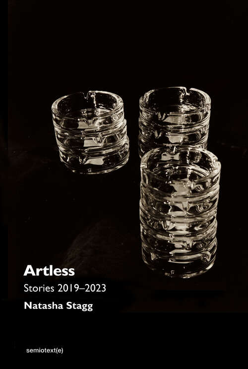 Book cover of Artless: Stories 2019-2023 (Semiotext(e) / Native Agents)