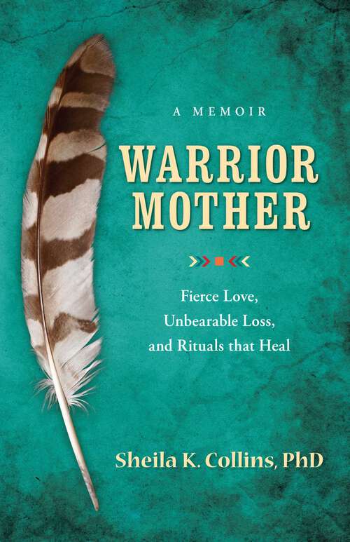 Book cover of Warrior Mother: A Memoir of Fierce Love, Unbearable Loss, and Rituals that Heal