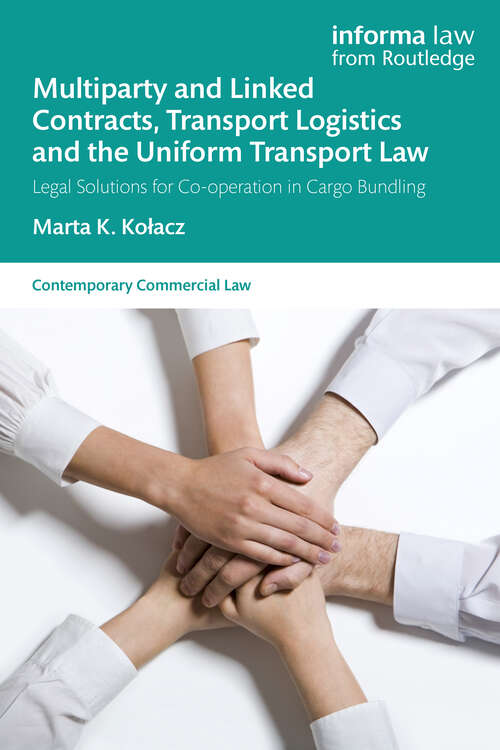 Book cover of Multiparty and Linked Contracts, Transport Logistics and the Uniform Transport Law: Legal Solutions for Co-operation in Cargo Bundling (Contemporary Commercial Law)