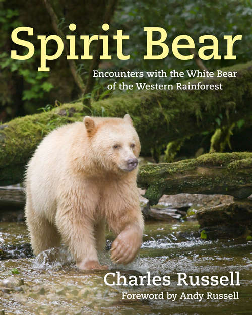Book cover of Spirit Bear: Encounters with the White Bear of the Western Rainforest