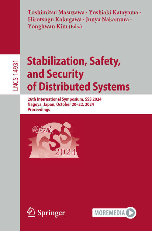 Book cover of Stabilization, Safety, and Security of Distributed Systems: 26th International Symposium, SSS 2024, Nagoya, Japan, October 20–22, 2024, Proceedings (Lecture Notes in Computer Science #14931)