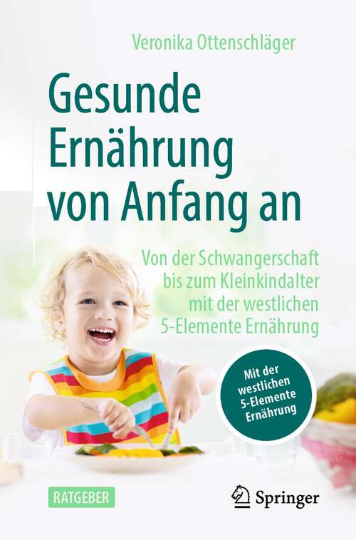 Book cover of Gesunde Ernährung von Anfang an: Von der Schwangerschaft bis zum Kleinkindalter mit der westlichen 5-Elemente Ernährung (1. Aufl. 2022)