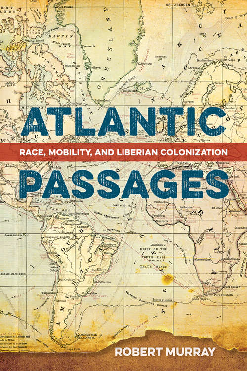 Book cover of Atlantic Passages: Race, Mobility, and Liberian Colonization