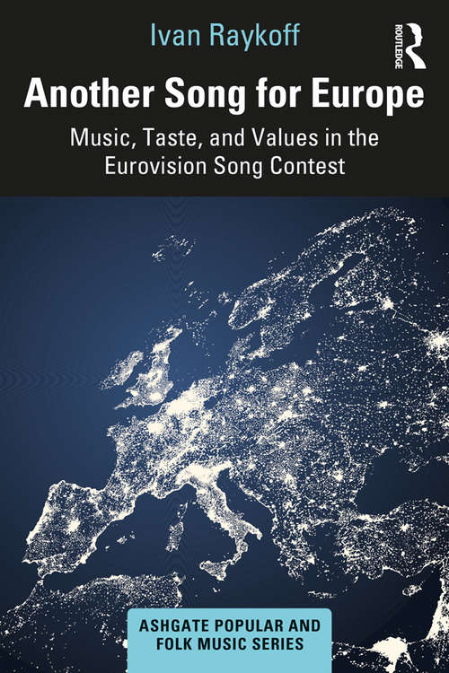 Book cover of Another Song for Europe: Music, Taste, and Values in the Eurovision Song Contest (Ashgate Popular and Folk Music Series)