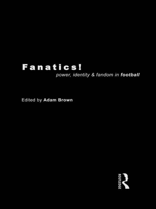 Book cover of Fanatics: Power, Identity and Fandom in Football