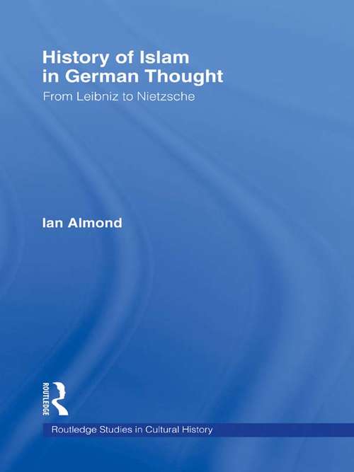 Book cover of History of Islam in German Thought: From Leibniz to Nietzsche (Routledge Studies in Cultural History)