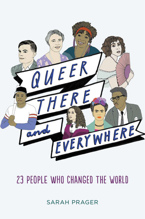 Book cover of Queer, There, and Everywhere: 23 People Who Changed the World