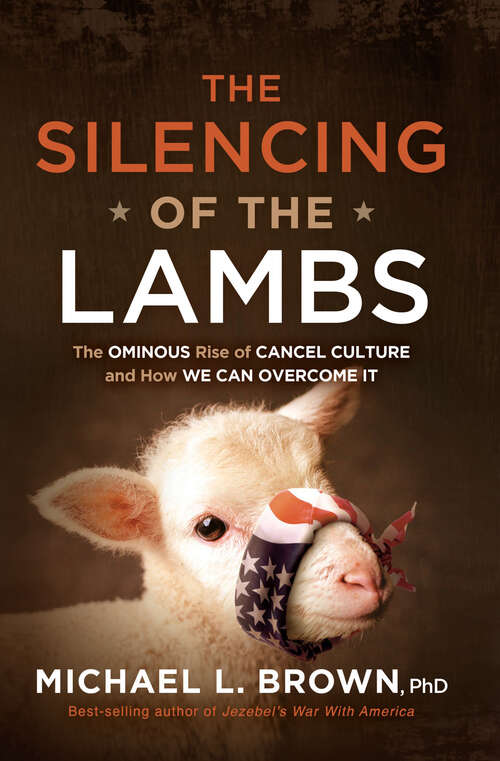 Book cover of The Silencing of the Lambs: The Ominous Rise of Cancel Culture and How We Can Overcome It