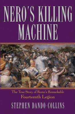 Book cover of Nero's Killing Machine: The True Story of Rome's Remarkable Fourteenth Legion