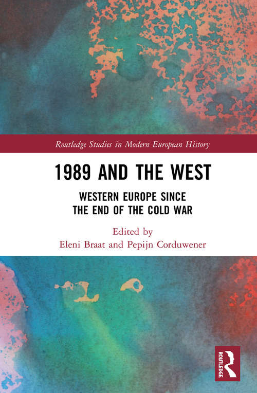 Book cover of 1989 and the West: Western Europe since the End of the Cold War (Routledge Studies in Modern European History)