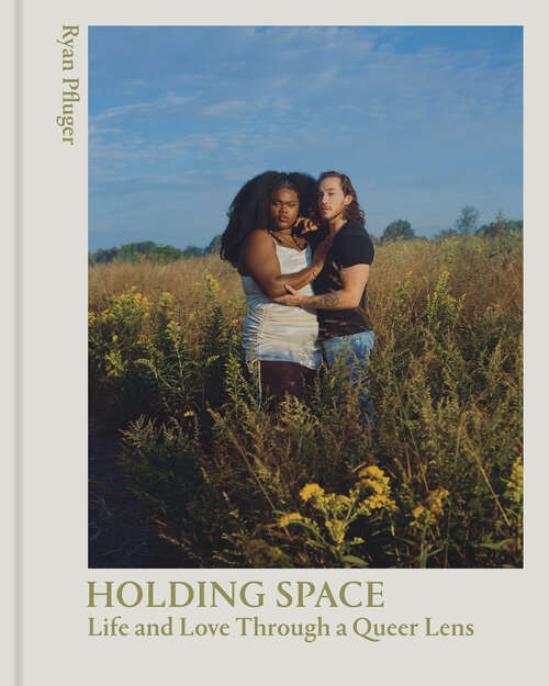 Book cover of Holding Space: Life and Love Through a Queer Lens