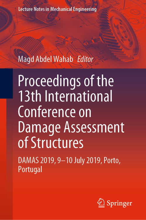 Book cover of Proceedings of the 13th International Conference on Damage Assessment of Structures: DAMAS 2019, 9-10 July 2019, Porto, Portugal (1st ed. 2020) (Lecture Notes in Mechanical Engineering)