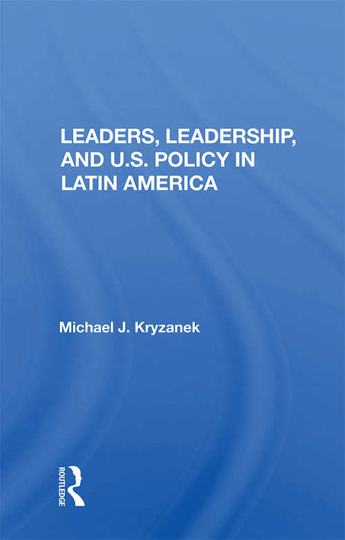 Book cover of Leaders, Leadership, And U.s. Policy In Latin America