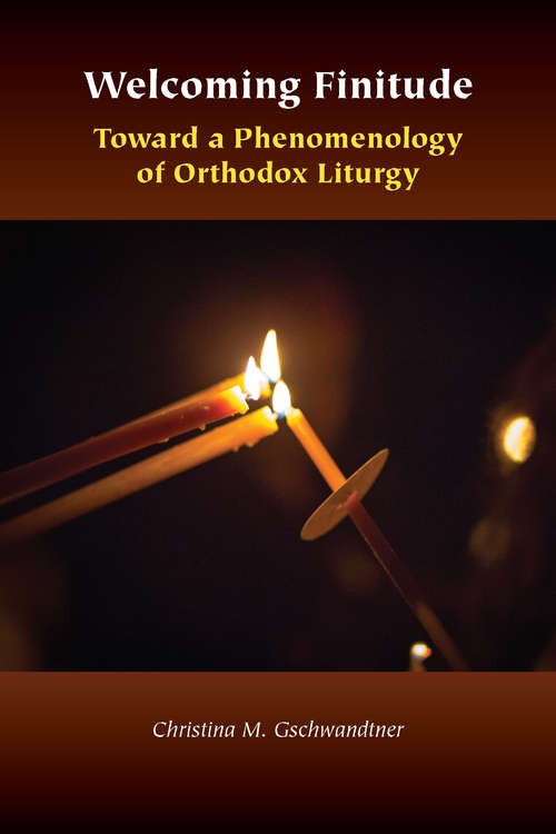 Book cover of Welcoming Finitude: Toward a Phenomenology of Orthodox Liturgy (Orthodox Christianity and Contemporary Thought)