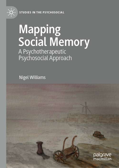 Book cover of Mapping Social Memory: A Psychotherapeutic Psychosocial Approach (1st ed. 2021) (Studies in the Psychosocial)