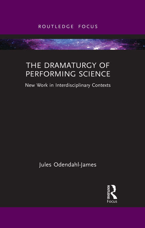 Book cover of The Dramaturgy of Performing Science: New Work in Interdisciplinary Contexts (ISSN)