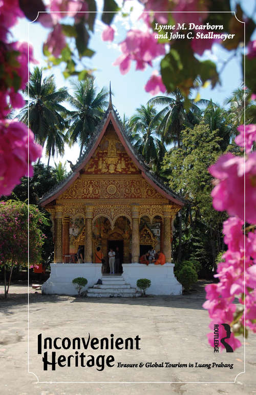 Book cover of Inconvenient Heritage: Erasure and Global Tourism in Luang Prabang (Heritage, Tourism, and Community #3)