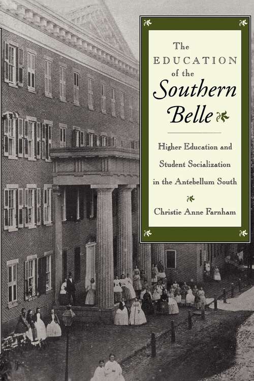 Book cover of The Education of the Southern Belle: Higher Education and Student Socialization in the Antebellum South