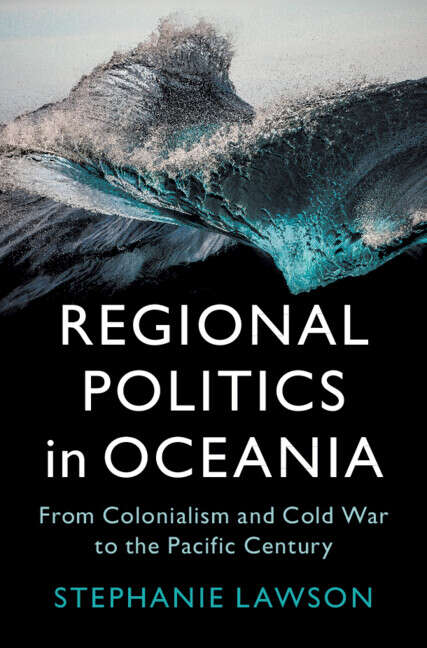 Book cover of Regional Politics in Oceania: From Colonialism and Cold War to the Pacific Century (LSE International Studies)