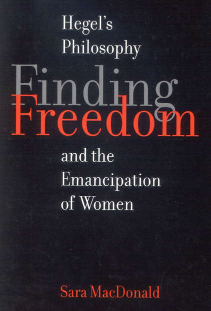 Book cover of Finding Freedom: Hegel's Philosophy and the Emancipation of Women (McGill-Queen's Studies in the History of Ideas #45)