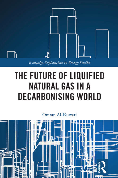 Book cover of The Future of Liquified Natural Gas in a Decarbonising World (Routledge Explorations in Energy Studies)