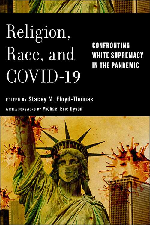 Book cover of Religion, Race, and COVID-19: Confronting White Supremacy in the Pandemic (Religion and Social Transformation)