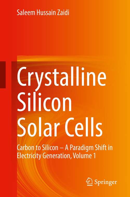 Book cover of Crystalline Silicon Solar Cells: Carbon to Silicon — A Paradigm Shift in Electricity Generation, Volume 1 (1st ed. 2021)