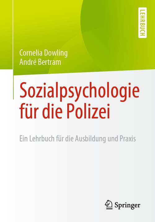 Book cover of Sozialpsychologie für die Polizei: Ein Lehrbuch für die Ausbildung und Praxis (1. Aufl. 2021)