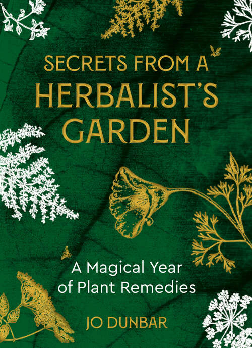 Book cover of Secrets From A Herbalist's Garden: A Magical Year of Plant Remedies