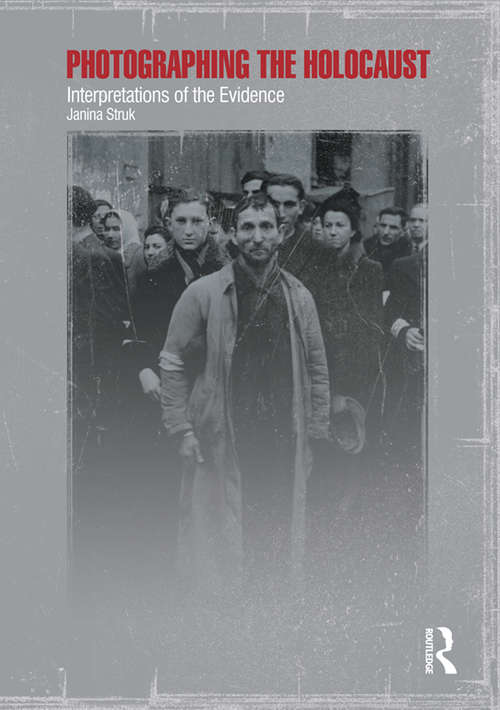 Book cover of Photographing the Holocaust: Interpretations of the Evidence