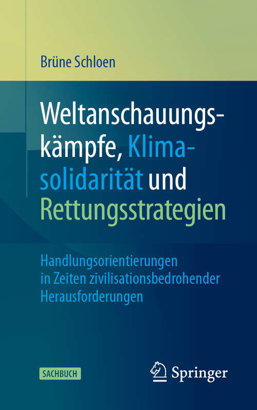 Book cover of Weltanschauungskämpfe, Klimasolidarität und Rettungsstrategien: Handlungsorientierungen in Zeiten zivilisationsbedrohender Herausforderungen (2024)