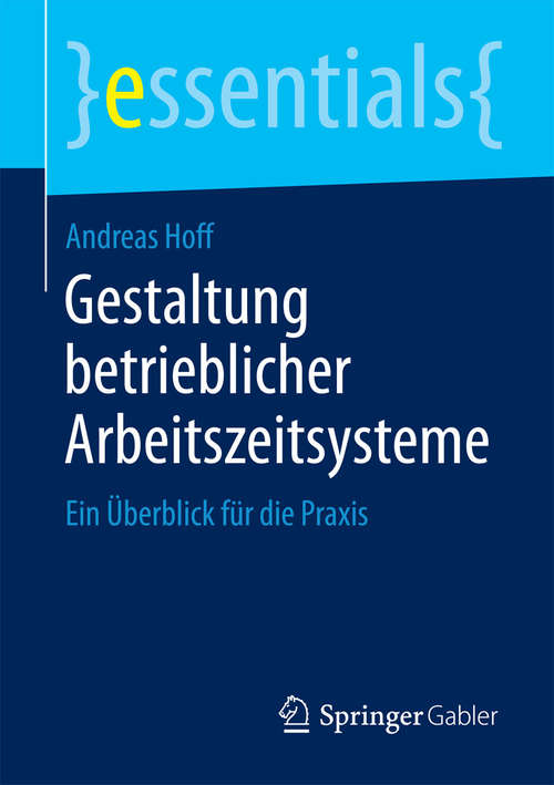 Book cover of Gestaltung betrieblicher Arbeitszeitsysteme: Ein Überblick für die Praxis (essentials)